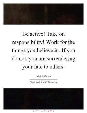 be-active-take-on-responsibility-work-for-the-things-you-believe-in-if-you-do-not-you-are-quote-1